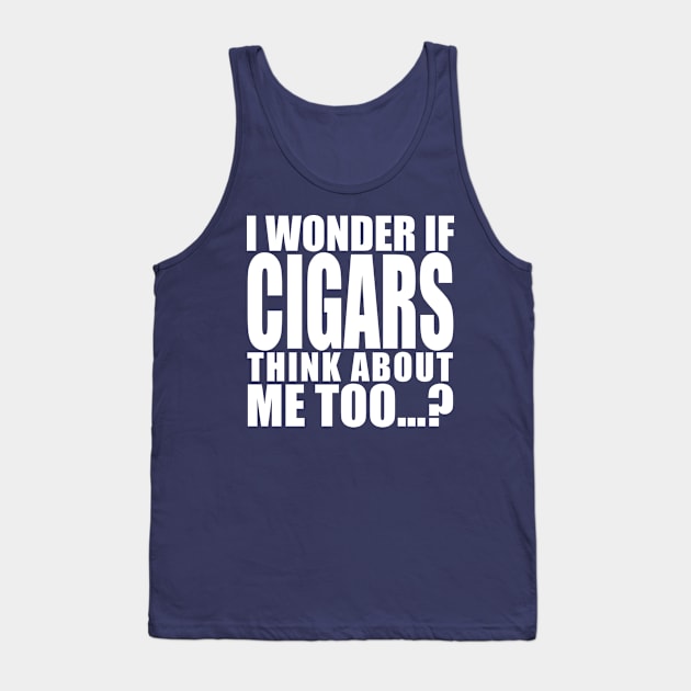 i wonder if cigars think about me too Tank Top by Stellart